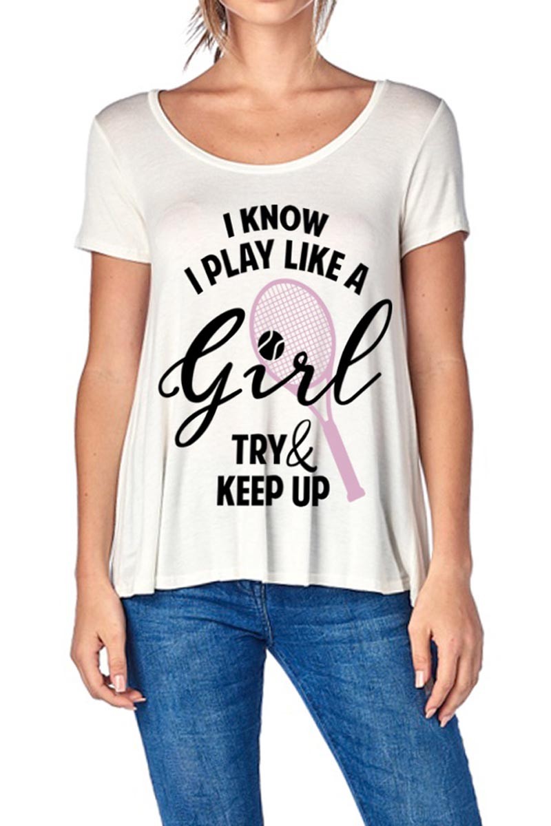 I Know I Play Like a Girl... Graphic Tennis T - Ivory